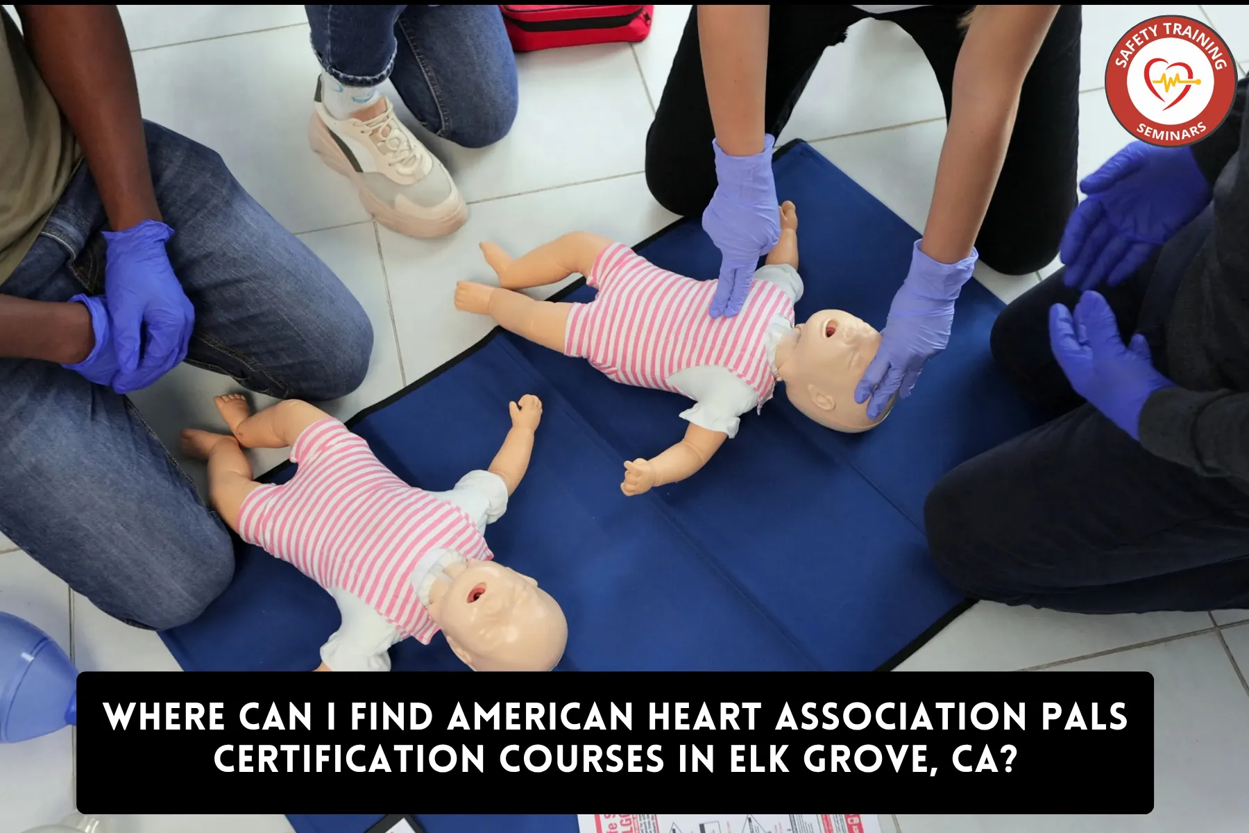 Where Can I Find American Heart Association PALS Certification Courses in Elk Grove, CA?